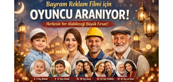Ünlü Bir Holdingin Bayram Reklam Filmi İçin Oyuncu Aranıyor